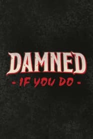 Damned If You Do