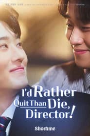 I'd Rather Quit Than Die, Director!