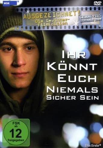 Ihr könnt euch niemals sicher sein