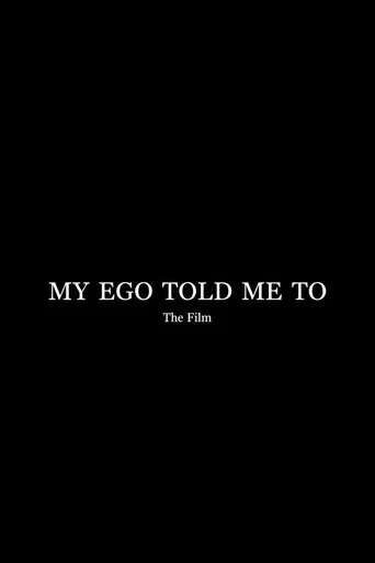 My Ego Told Me To - The Film