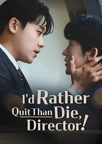 I'd Rather Quit Than Die, Director!