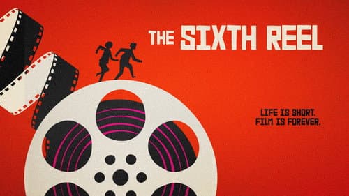 The Sixth Reel still