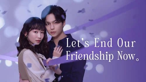 Let's End Our Friendship Now still