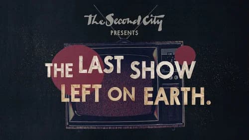 The Second City Presents: The Last Show Left on Earth still