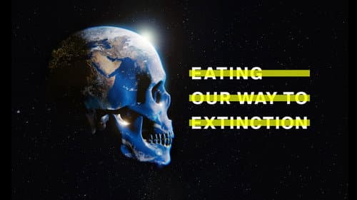 Eating Our Way to Extinction still