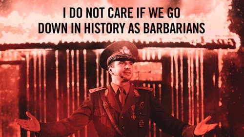 I Do Not Care If We Go Down in History as Barbarians still