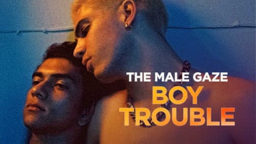 The Male Gaze: Boy Trouble still
