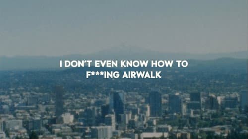 I Don't Even Know How To F****ing Airwalk still