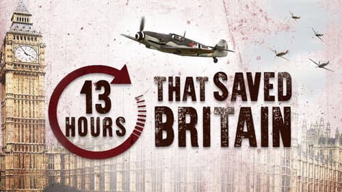 13 Hours That Saved Britain still