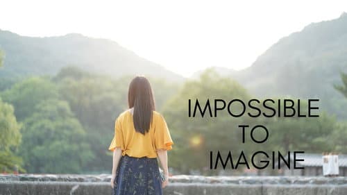 Impossible to Imagine still