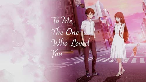 To Me, the One Who Loved You still