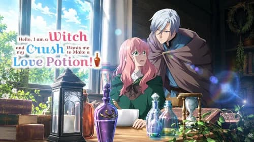 Hello, I Am a Witch and My Crush Wants Me to Make a Love Potion! still