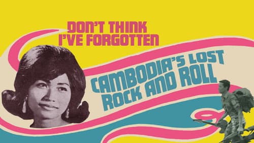 Don't Think I've Forgotten: Cambodia's Lost Rock and Roll still