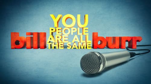 Bill Burr: You People Are All The Same still