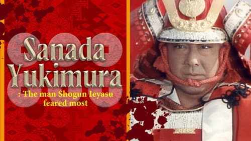 Sanada Yukimura: The Man Shogun Ieyasu Feared Most still