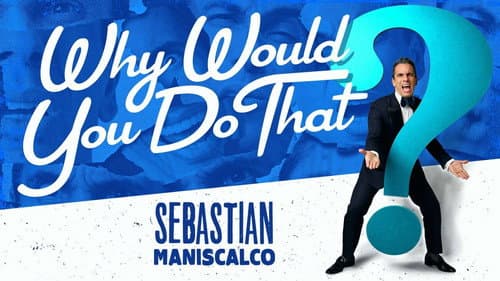 Sebastian Maniscalco: Why Would You Do That? still
