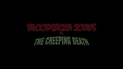 Bloodsucka Jones vs. The Creeping Death still