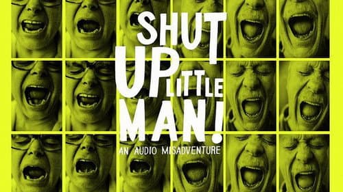 Shut Up Little Man! An Audio Misadventure still