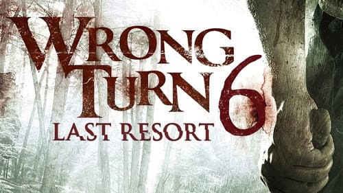 Wrong Turn 6: Last Resort still