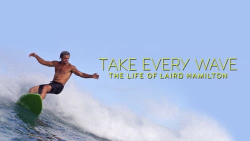 Take Every Wave: The Life of Laird Hamilton still