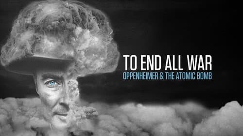 To End All War: Oppenheimer & the Atomic Bomb still