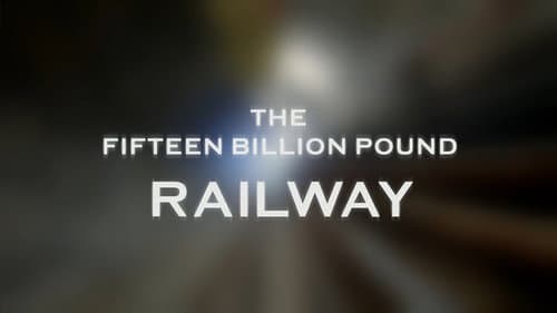 The Fifteen Billion Pound Railway still