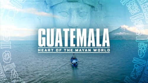 Guatemala: Heart of the Mayan World still