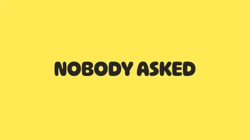 Nobody Asked still