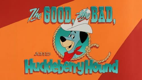 The Good, the Bad and Huckleberry Hound still