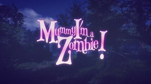 Mummy, I'm a Zombie still