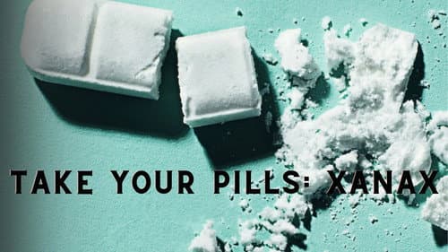 Take Your Pills: Xanax still