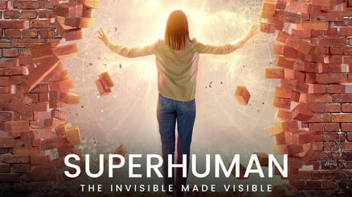 Superhuman: The Invisible Made Visible still
