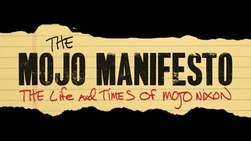 The Mojo Manifesto: The Life and Times of Mojo Nixon still