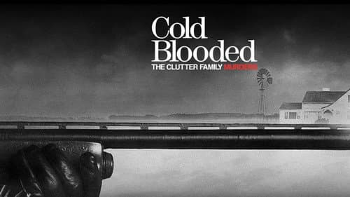 Cold Blooded: The Clutter Family Murders still