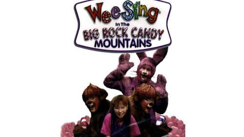 Wee Sing in the Big Rock Candy Mountains still