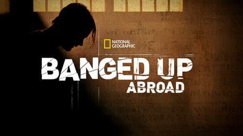 Banged Up Abroad still