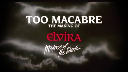 Too Macabre: The Making of Elvira, Mistress of the Dark still