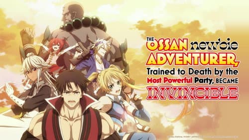 The Ossan Newbie Adventurer, Trained to Death by the Most Powerful Party, Became Invincible still