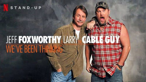 Jeff Foxworthy & Larry the Cable Guy: We've Been Thinking still