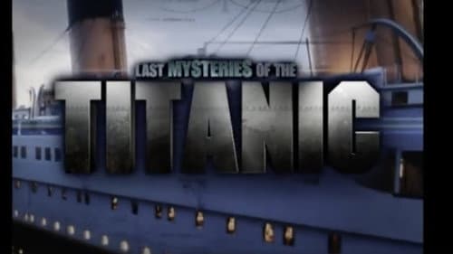 Last Mysteries Of The Titanic still