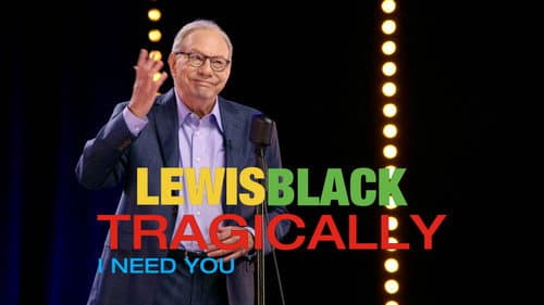 Lewis Black: Tragically, I Need You still