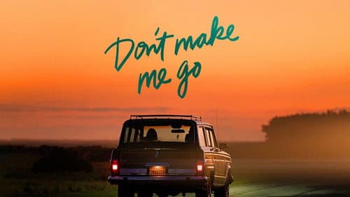 Don't Make Me Go still