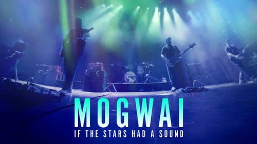 Mogwai: If the Stars Had a Sound still