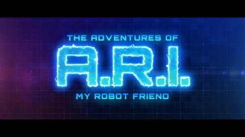 The Adventure of A.R.I.: My Robot Friend still