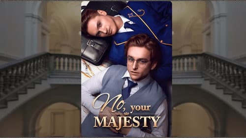 No, Your Majesty still
