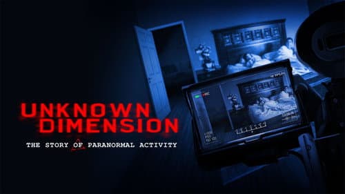 Unknown Dimension: The Story of Paranormal Activity still