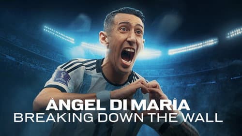 Ángel Di María: Breaking Down the Wall still