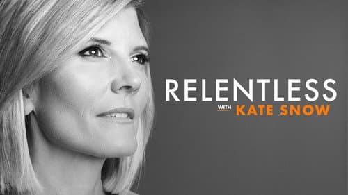 Relentless With Kate Snow still