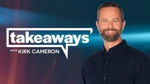 Takeaways with Kirk Cameron still