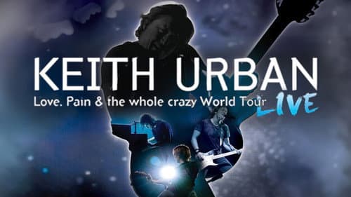 Keith Urban: Love, Pain & the Whole Crazy World Tour still